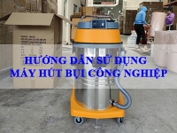 HƯỚNG DẪN SỬ DỤNG MÁY HÚT BỤI CÔNG NGHIỆP