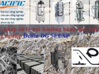 GIẢI PHÁP HÚT BỤI CÔNG NGHIỆP XỬ LÝ BỤI AMIĂNG ĐỘC HẠI