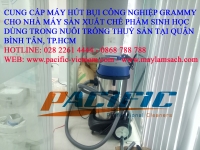 MÁY HÚT BỤI CÔNG NGHIỆP DÙNG TRONG NGÀNH SẢN XUẤT CHẾ PHẨM SINH HỌC, VI SINH VẬT. 